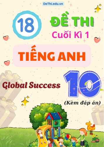 Tổng hợp 18 Đề thi cuối kì 1 Tiếng Anh 10 Global Success (Kèm đáp án)